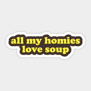 All My Homies Love Soup Shirt | Home Chef Gift Shirt | Noodle Soup Lover Shirt | Best Friend Gift Sticker